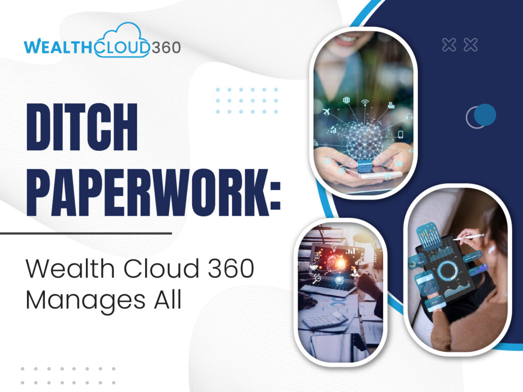 Ditch paperwork wealth cloud 360 manages all