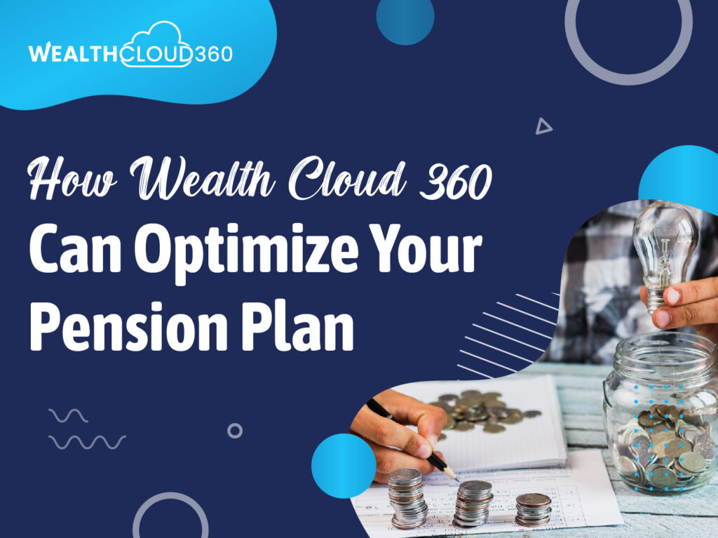 How Wealth Cloud 360 Can Optimize Your Pension Plan